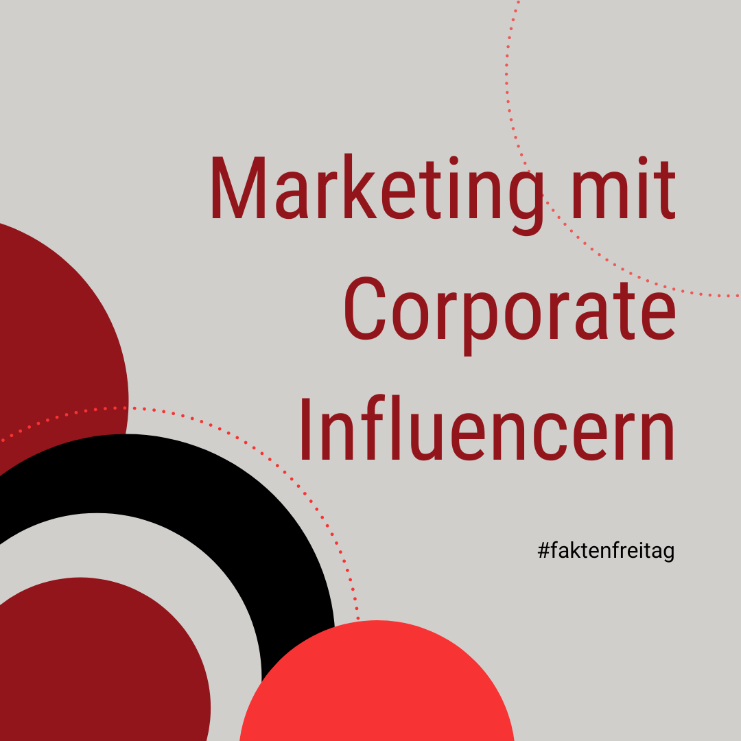 Faktenfreitag: Marketing mit Corporate Influencern