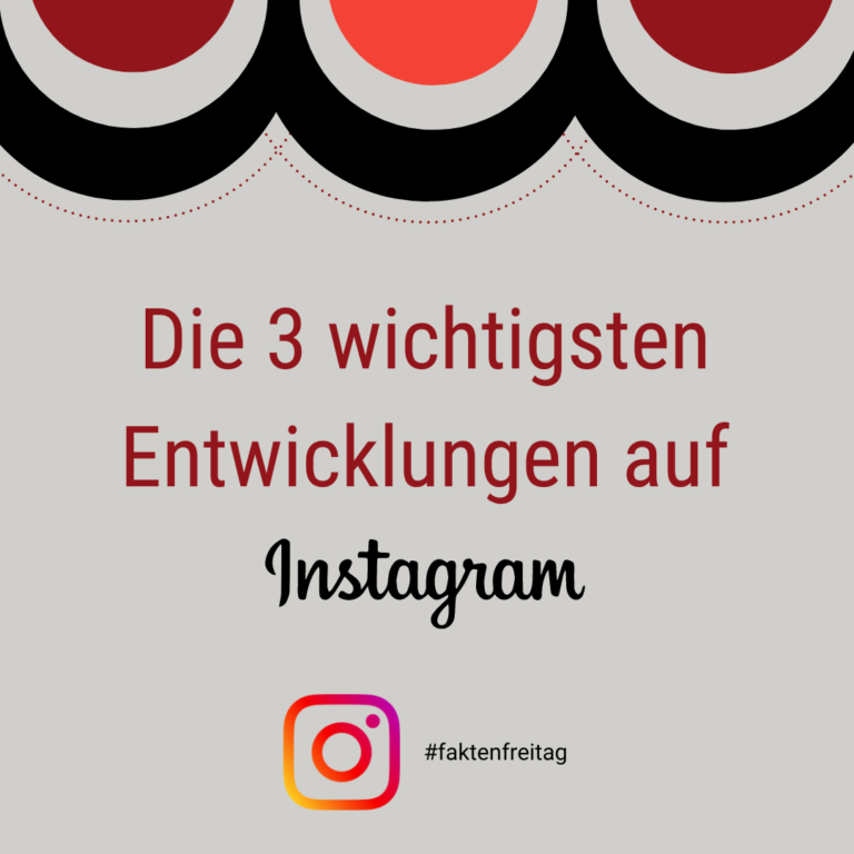 Faktenfreitag: Die drei wichtigsten Entwicklungen auf Instagram